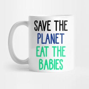 save the planet eat the babies Mug